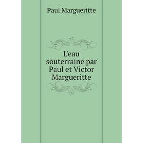 

Книга L'eau souterraine par Paul et Victor Margueritte