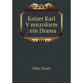 

Книга Kaiser Karl V microform: ein Drama