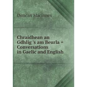 

Книга Chraidhean an Gdhlig 's am Beurla = Conversations in Gaelic and English