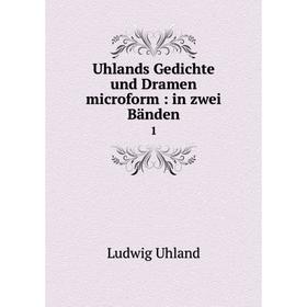 

Книга Uhlands Gedichte und Dramen microform: in zwei Bänden 1
