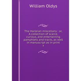 

Книга The Harleian miscellany: or, A collection of scarce, curious, and entertaining pamphlets and tracts, as well in manuscript as in print 8
