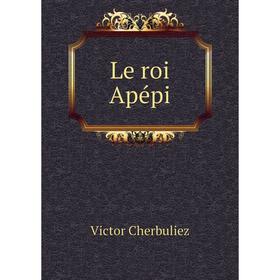 

Книга Le roi Apépi