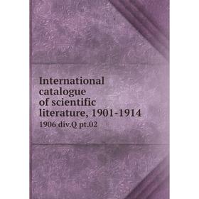 

Книга International catalogue of scientific literature, 1901-19141906 div.Q pt.02