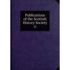 

Книга Publications of the Scottish History Society 33