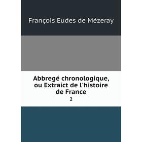 

Книга Abbregé chronologique, ou Extraict de l'histoire de France 2