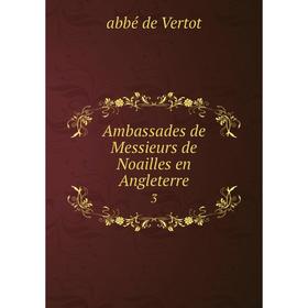 

Книга Ambassades de Messieurs de Noailles en Angleterre 3