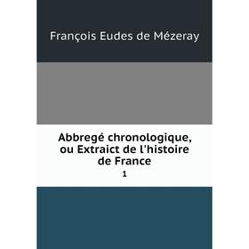 

Книга Abbregé chronologique, ou Extraict de l'histoire de France 1