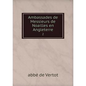 

Книга Ambassades de Messieurs de Noailles en Angleterre 2
