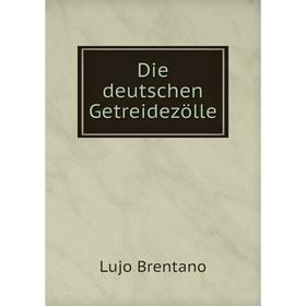 

Книга Die deutschen Getreidezölle