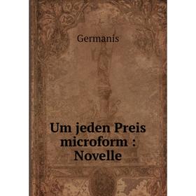 

Книга Um jeden Preis microform: Novelle