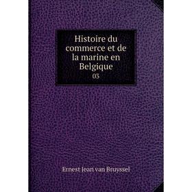 

Книга Histoire du commerce et de la marine en Belgique 03