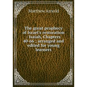 

Книга The great prophecy of Israel's restoration: Isaiah, Chapters 40-66; arranged and edited for young le