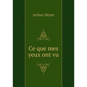 

Книга Ce que mes yeux ont vu