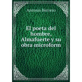 

Книга El poeta del hombre, Almafuerte y su obra microform