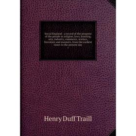 

Книга Social England: a record of the progress of the people in religion, laws, learning, arts, industry, commerce, science, literature and manners, f