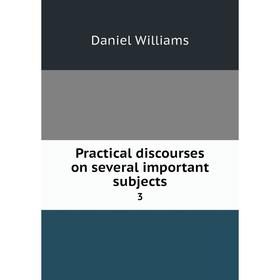 

Книга Practical discourses on several important subjects 3