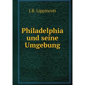 

Книга Philadelphia und seine Umgebung