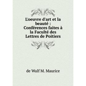 

Книга L'oeuvre d'art et la beauté: Conférences faites à la Faculté des Lettres de Poitiers