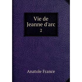 

Книга Vie de Jeanne d'arc 2