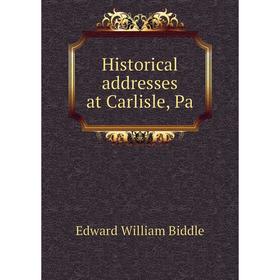 

Книга Historical addresses at Carlisle, Pa