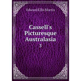 

Книга Cassell's Picturesque Australasia 3