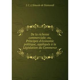 

Книга De la richesse commerciale; ou, Principes d'économic politique, appliqués à la Législation du Commerce 1