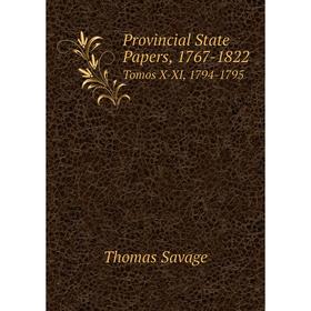

Книга Provincial State Papers, 1767-1822Tomos X-XI, 1794-1795. Thomas Savage
