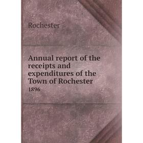 

Книга Annual report of the receipts and expenditures of the Town of Rochester 1896