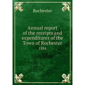 

Книга Annual report of the receipts and expenditures of the Town of Rochester 1884