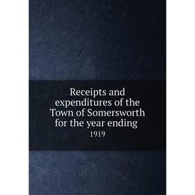 

Книга Receipts and expenditures of the Town of Somersworth for the year ending.1919