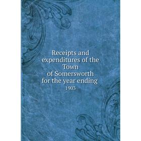 

Книга Receipts and expenditures of the Town of Somersworth for the year ending.1903