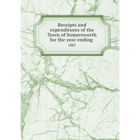 

Книга Receipts and expenditures of the Town of Somersworth for the year ending.1887