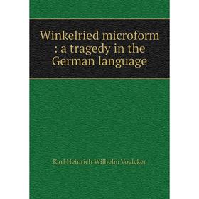 

Книга Winkelried microform: a tragedy in the German language
