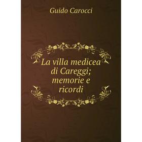 

Книга La villa medicea di Careggi; memorie e ricordi