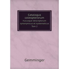 

Книга Catalogus coleopterorum hucusque descriptorum synonymicus et systematicus Tom 2
