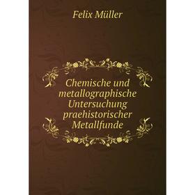

Книга Chemische und metallographische Untersuchung praehistorischer Metallfunde