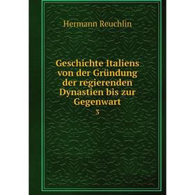 

Книга Geschichte Italiens von der Gründung der regierenden Dynastien bis zur Gegenwart3