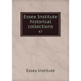 

Книга Essex Institute historical collections 47