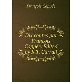 

Книга Dix contes par François Coppée. Edited by R.T. Currall