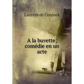 

Книга A la buvette; comédie en un acte