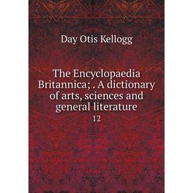 

Книга The Encyclopaedia Britannica;. A dictionary of arts, sciences and general literature 12