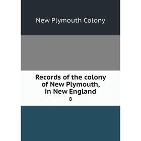 

Книга Records of the colony of New Plymouth, in New England 8