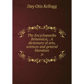 

Книга The Encyclopaedia Britannica;. A dictionary of arts, sciences and general literature 28