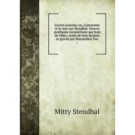 

Книга Lucien Leuwen; ou, L'amarante et le noir par Stendhal Oeuvre posthume reconstituée par Jean de Mitty, ornée de bois desinés et gravés par Maximi