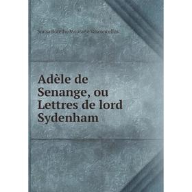 

Книга Adèle de Senange, ou Lettres de lord Sydenham