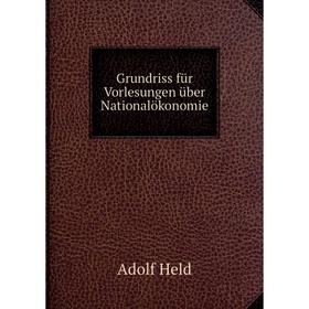 

Книга Grundriss für Vorlesungen über Nationalökonomie