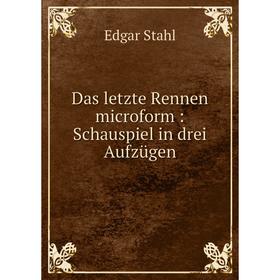

Книга Das letzte Rennen microform : Schauspiel in drei Aufzügen