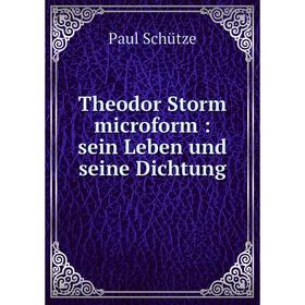 

Книга Theodor Storm microform: sein Leben und seine Dichtung