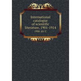 

Книга International catalogue of scientific literature, 1901-19141908 div C