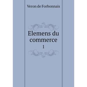 

Книга Elemens du commerce 1